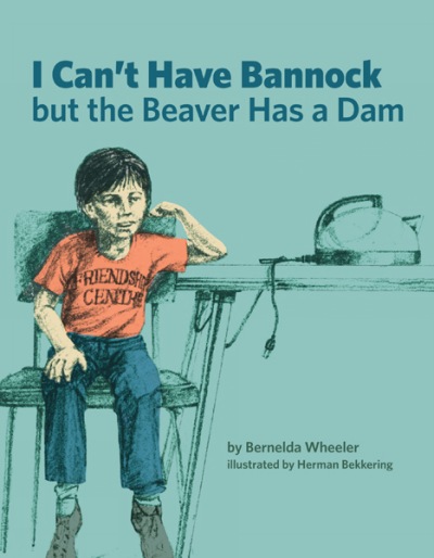 I Can't Have Bannock but the Beaver Has a Dam