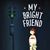 My Bright Friend