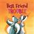 Best Friend Trouble